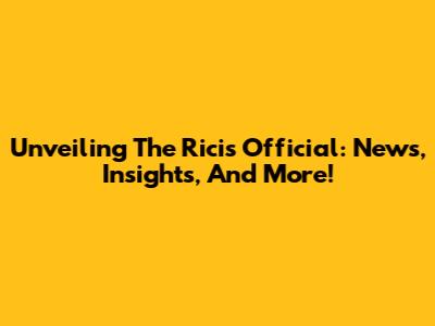 Unveiling The Ricis Official: News, Insights, And More!