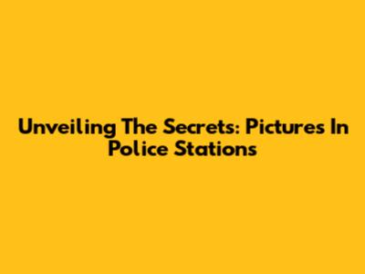 Unveiling The Secrets: Pictures In Police Stations