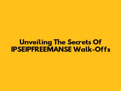 Unveiling The Secrets Of IPSEIPFREEMANSE Walk-Offs