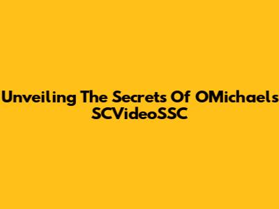 Unveiling The Secrets Of OMichael's SCVideoSSC