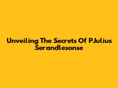 Unveiling The Secrets Of PJulius Serandlesonse