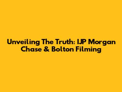 Unveiling The Truth: IJP Morgan Chase & Bolton Filming