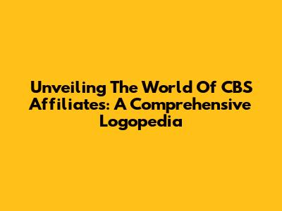 Unveiling The World Of CBS Affiliates: A Comprehensive Logopedia