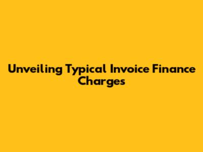 Unveiling Typical Invoice Finance Charges