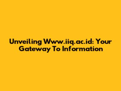 Unveiling Www.iiq.ac.id: Your Gateway To Information