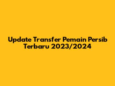 Update Transfer Pemain Persib Terbaru 2023/2024