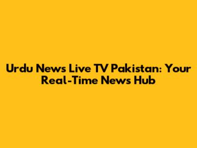 Urdu News Live TV Pakistan: Your Real-Time News Hub