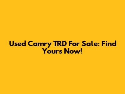 Used Camry TRD For Sale: Find Yours Now!