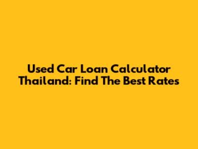 Used Car Loan Calculator Thailand: Find The Best Rates
