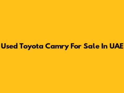 Used Toyota Camry For Sale In UAE