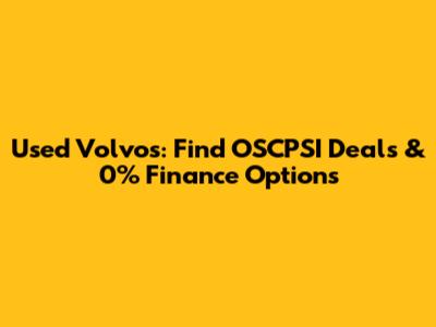 Used Volvos: Find OSCPSI Deals & 0% Finance Options