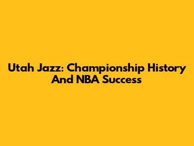 Utah Jazz: Championship History And NBA Success