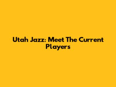 Utah Jazz: Meet The Current Players
