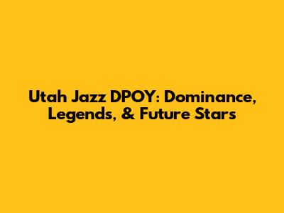 Utah Jazz DPOY: Dominance, Legends, & Future Stars