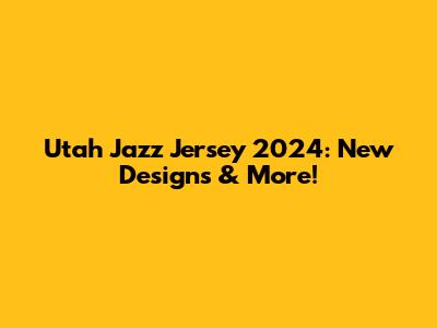 Utah Jazz Jersey 2024: New Designs & More!