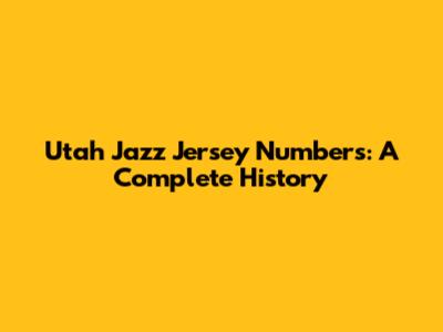 Utah Jazz Jersey Numbers: A Complete History