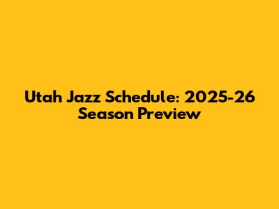 Utah Jazz Schedule: 2025-26 Season Preview