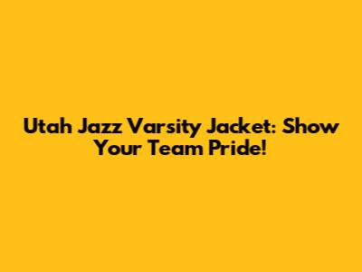 Utah Jazz Varsity Jacket: Show Your Team Pride!