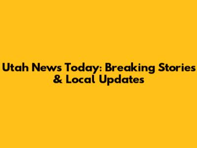 Utah News Today: Breaking Stories & Local Updates