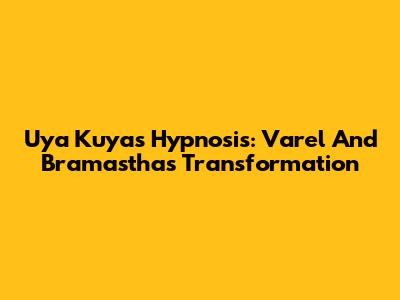 Uya Kuya's Hypnosis: Varel And Bramastha's Transformation