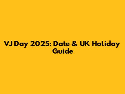 VJ Day 2025: Date & UK Holiday Guide