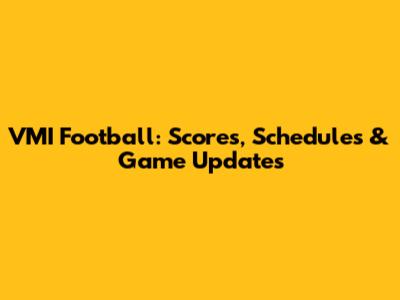 VMI Football: Scores, Schedules & Game Updates
