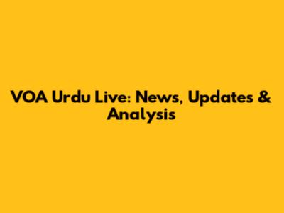 VOA Urdu Live: News, Updates & Analysis