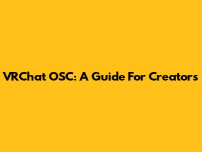 VRChat OSC: A Guide For Creators