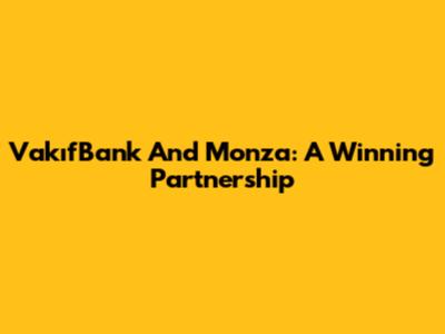 VakıfBank And Monza: A Winning Partnership