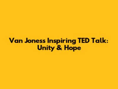 Van Jones's Inspiring TED Talk: Unity & Hope