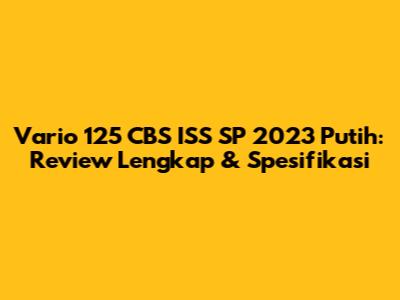 Vario 125 CBS ISS SP 2023 Putih: Review Lengkap & Spesifikasi
