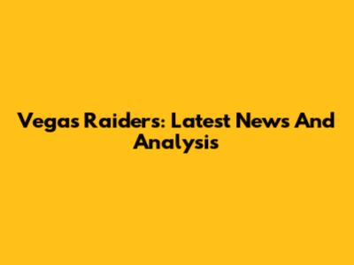 Vegas Raiders: Latest News And Analysis