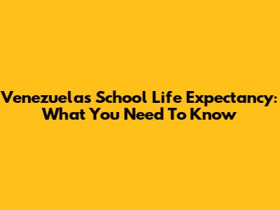 Venezuela's School Life Expectancy: What You Need To Know