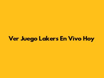 Ver Juego Lakers En Vivo Hoy