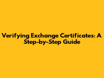 Verifying Exchange Certificates: A Step-by-Step Guide