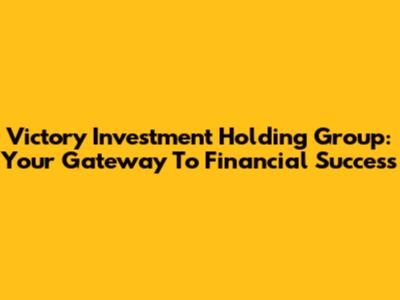 Victory Investment Holding Group: Your Gateway To Financial Success