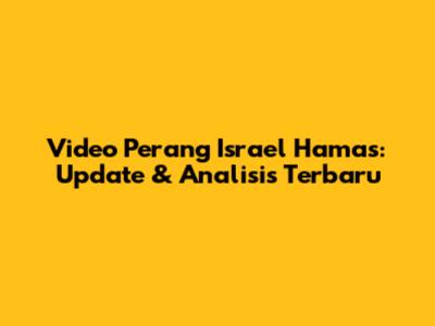 Video Perang Israel Hamas: Update & Analisis Terbaru