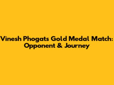 Vinesh Phogat's Gold Medal Match: Opponent & Journey