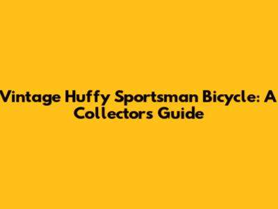 Vintage Huffy Sportsman Bicycle: A Collector's Guide