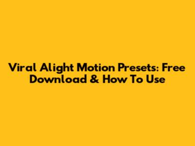 Viral Alight Motion Presets: Free Download & How To Use