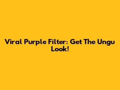 Viral Purple Filter: Get The Ungu Look!