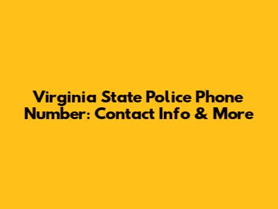 Virginia State Police Phone Number: Contact Info & More