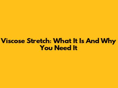 Viscose Stretch: What It Is And Why You Need It