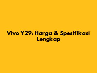 Vivo Y29: Harga & Spesifikasi Lengkap