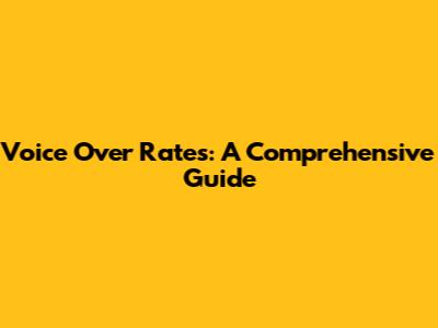 Voice Over Rates: A Comprehensive Guide