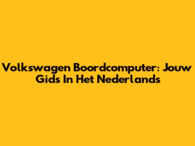 Volkswagen Boordcomputer: Jouw Gids In Het Nederlands