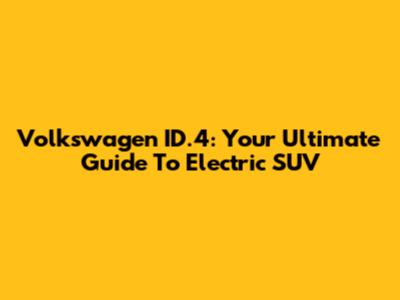 Volkswagen ID.4: Your Ultimate Guide To Electric SUV