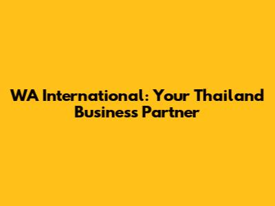 WA International: Your Thailand Business Partner