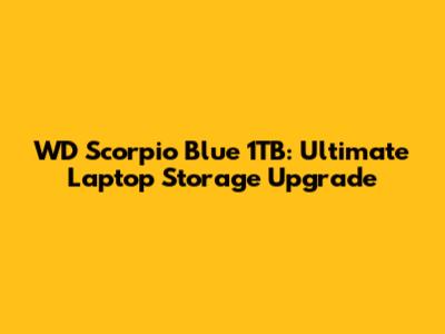 WD Scorpio Blue 1TB: Ultimate Laptop Storage Upgrade