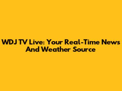 WDJ TV Live: Your Real-Time News And Weather Source